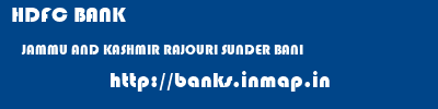 HDFC BANK  JAMMU AND KASHMIR RAJOURI SUNDER BANI   banks information 